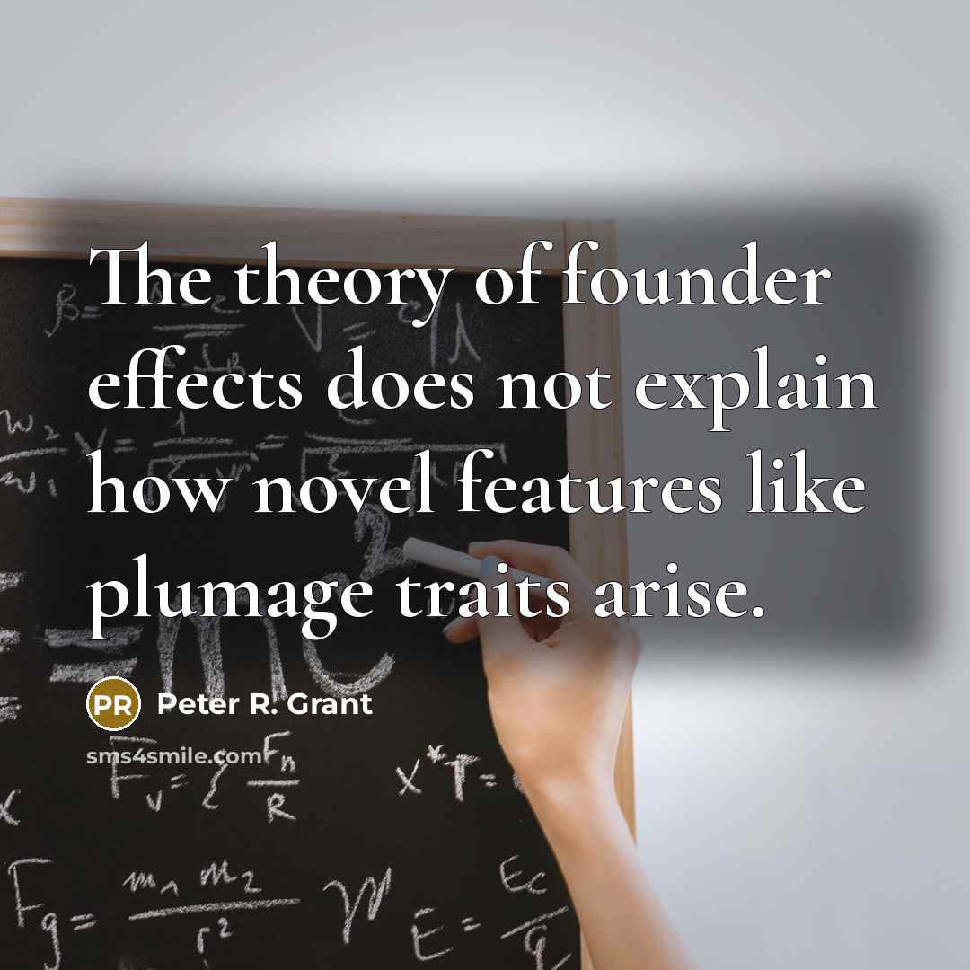 “The theory of founder effects does not explain how novel…” quote by Peter R. Grant