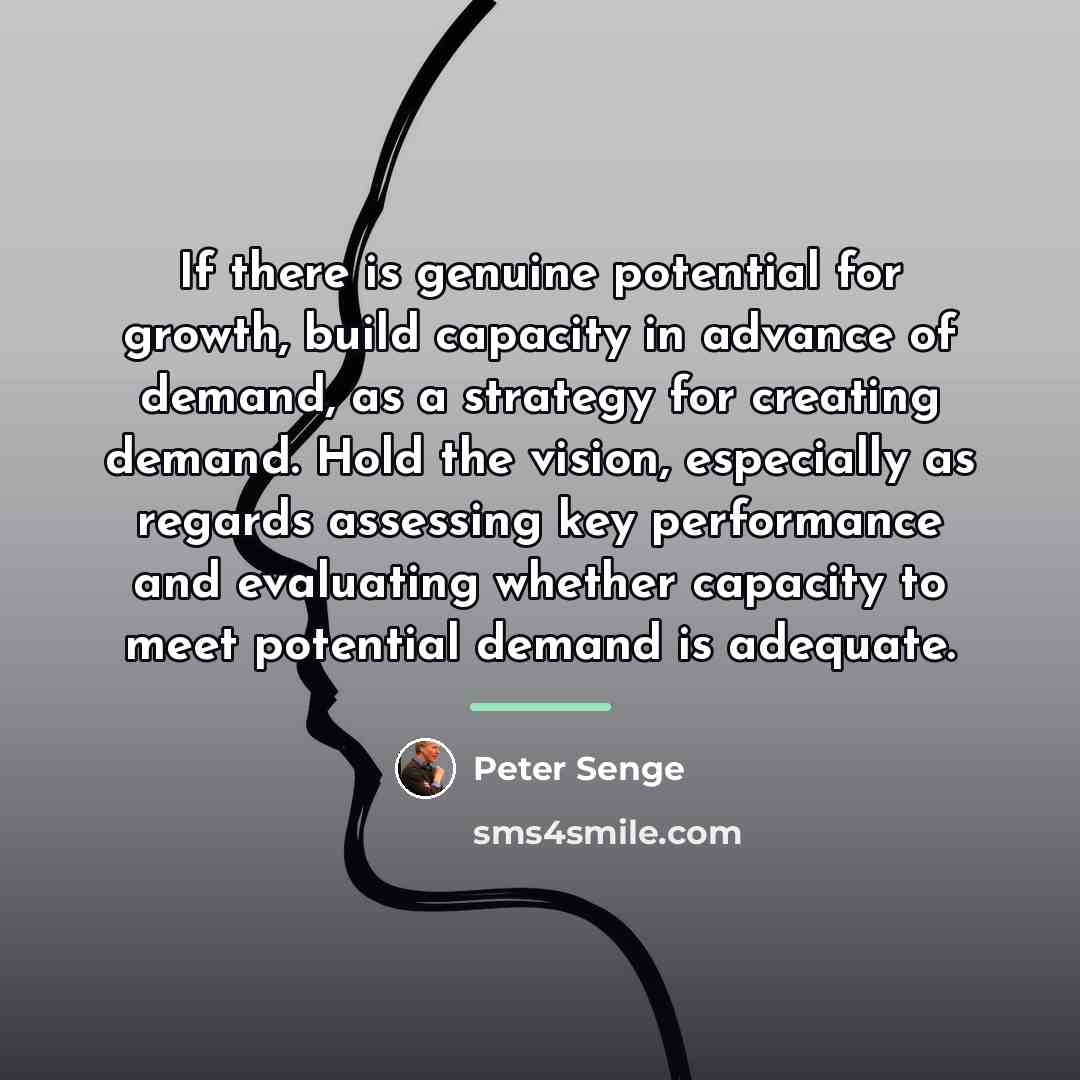 “If there is genuine potential for growth, build capacity in…” quote by Peter Senge