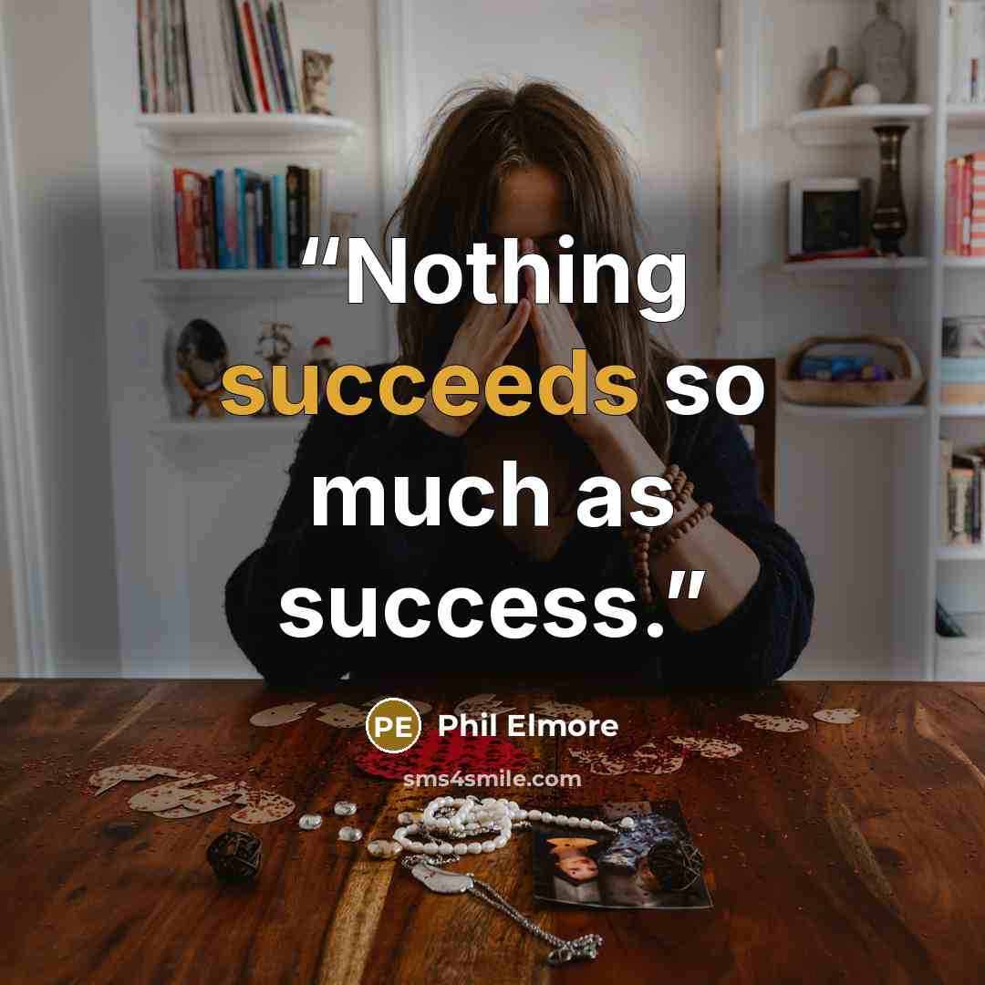 “Nothing succeeds so much as success.” quote by Phil Elmore