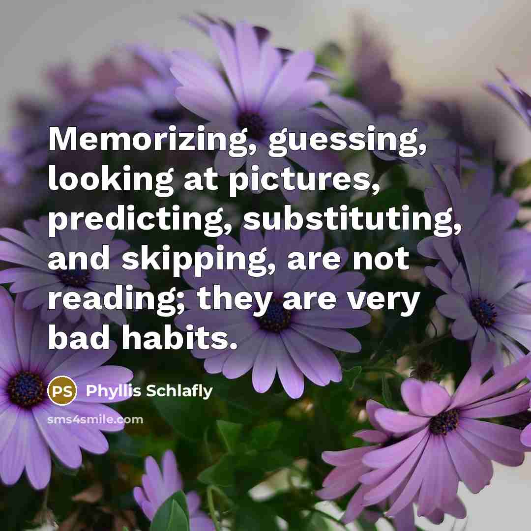 “Memorizing, guessing, looking at pictures, predicting, substituting, and skipping, are…” quote by Phyllis Schlafly