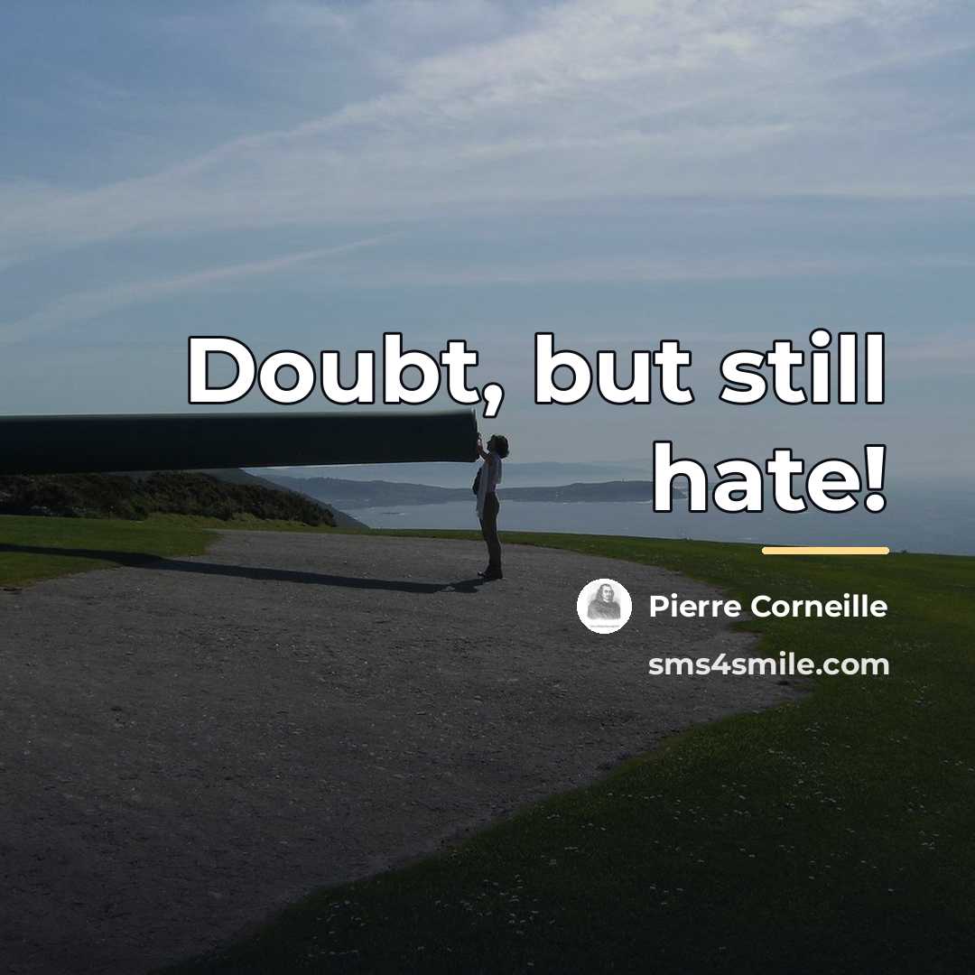 “Doubt, but still hate!…” quote by Pierre Corneille