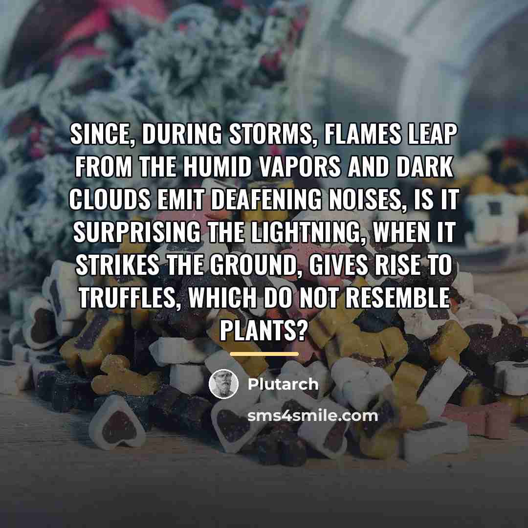 “Since, during storms, flames leap from the humid vapors and…” quote by Plutarch