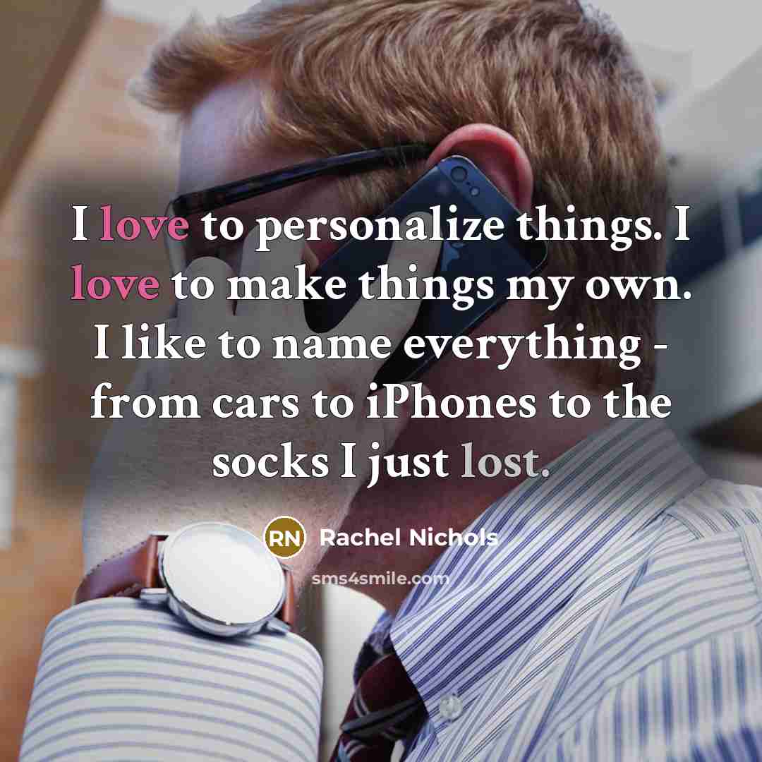 “I love to personalize things. I love to make things…” quote by Rachel Nichols