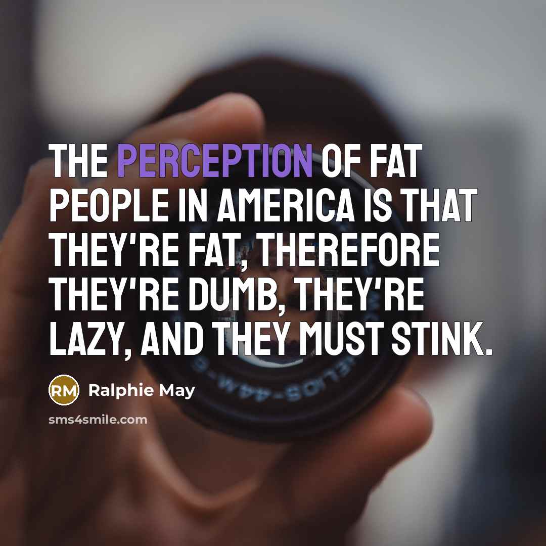 “The perception of fat people in America is that they're…” quote by Ralphie May