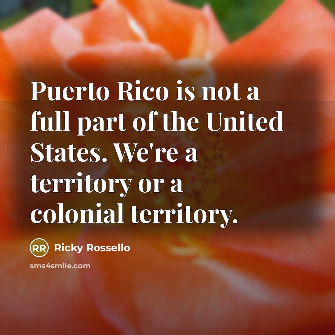 “Puerto Rico is not a full part of the United…” quote by Ricky Rossello