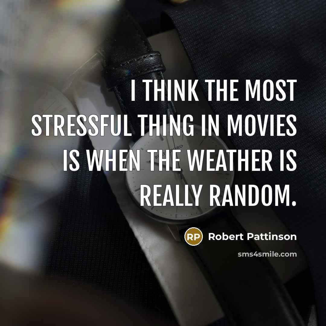 “I think the most stressful thing in movies is when…” quote by Robert Pattinson