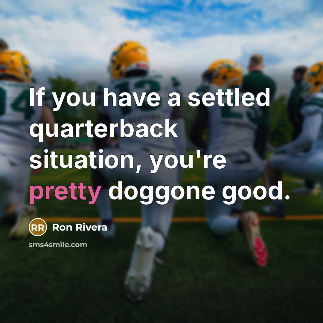 “If you have a settled quarterback situation, you're pretty doggone…” quote by Ron Rivera