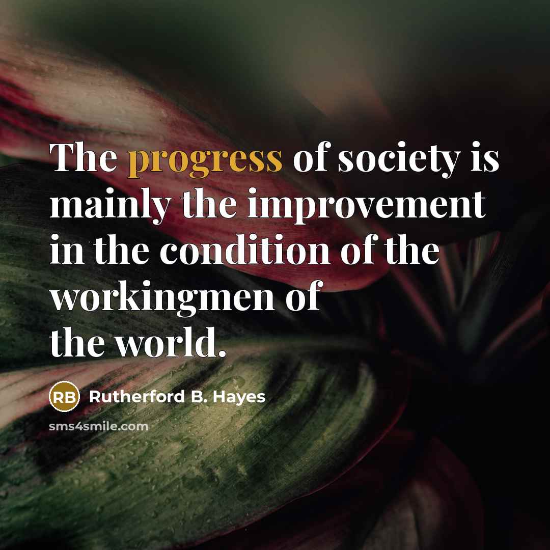 “The progress of society is mainly the improvement in the…” quote by Rutherford B. Hayes