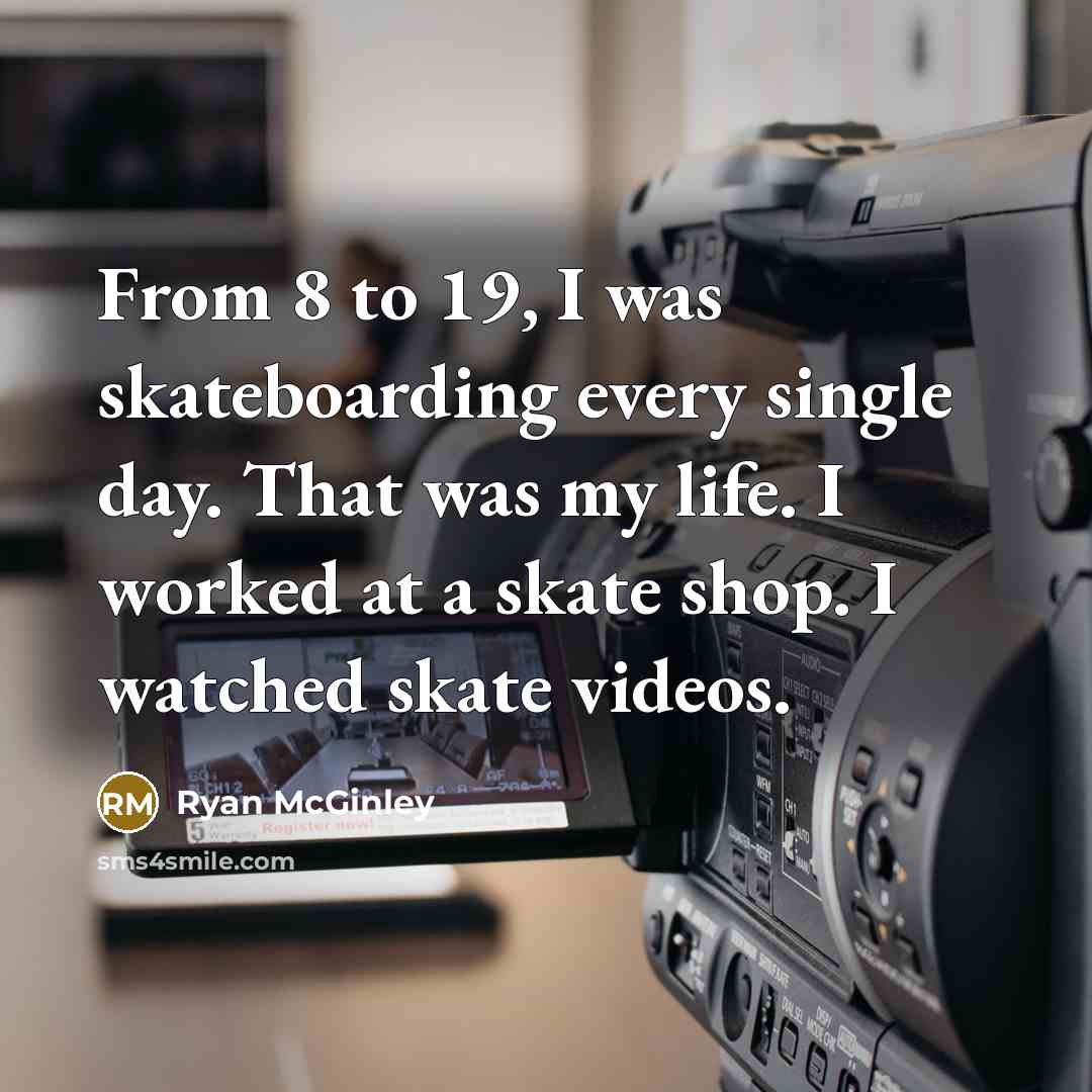 “From 8 to 19, I was skateboarding every single day.…” quote by Ryan McGinley