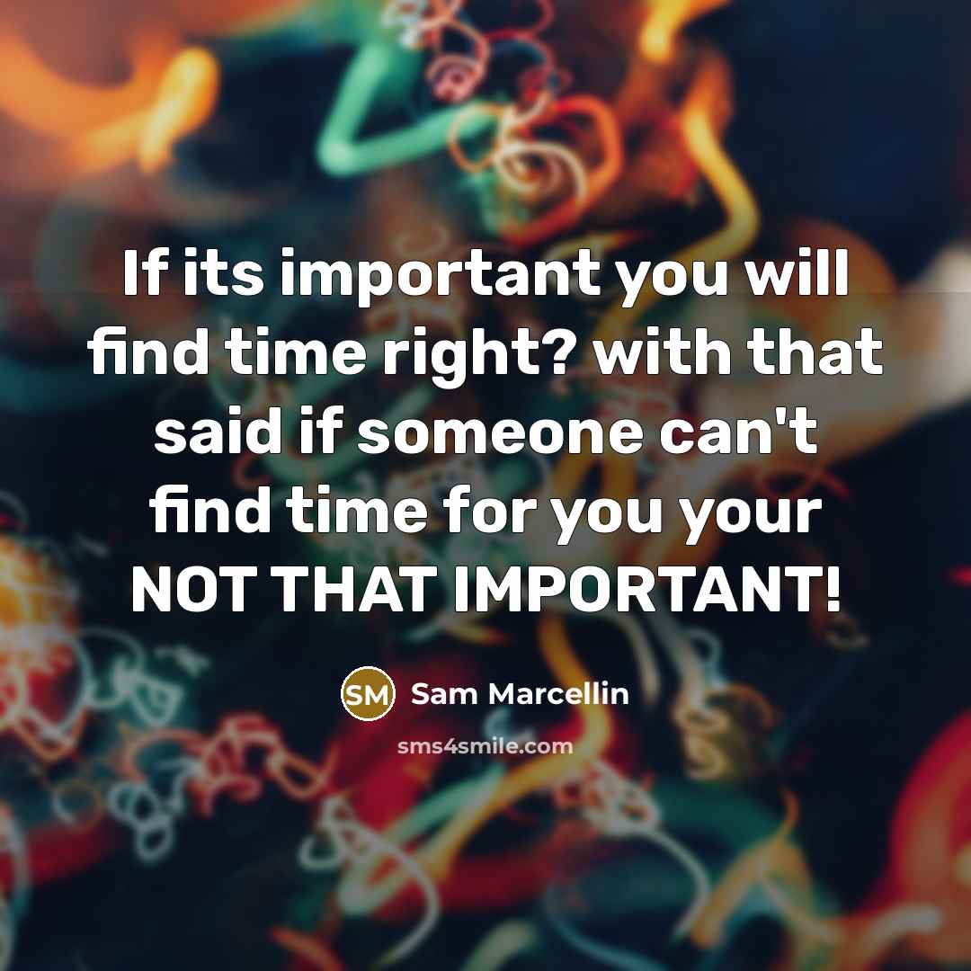 “If its important you will find time right? with that…” quote by Sam Marcellin