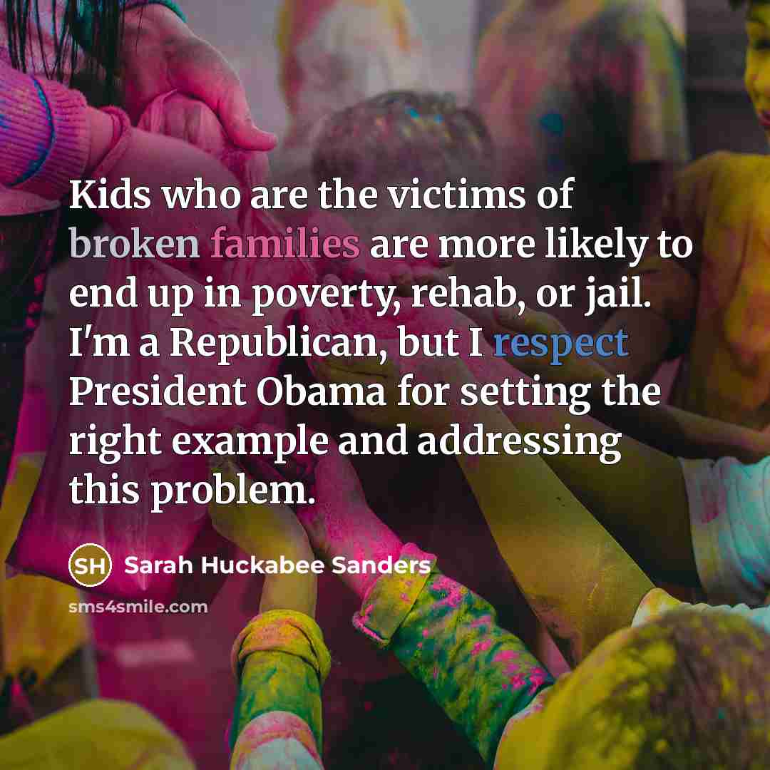 “Kids who are the victims of broken families are more…” quote by Sarah Huckabee Sanders