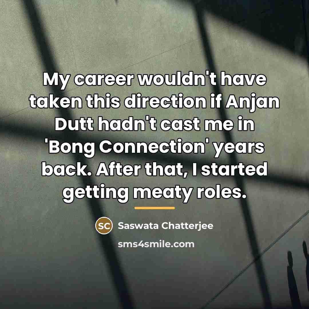 “My career wouldn't have taken this direction if Anjan Dutt…” quote by Saswata Chatterjee