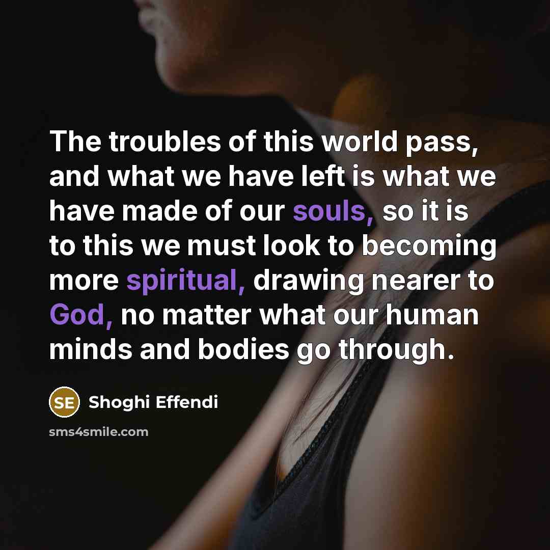 “The troubles of this world pass, and what we have…” quote by Shoghi Effendi