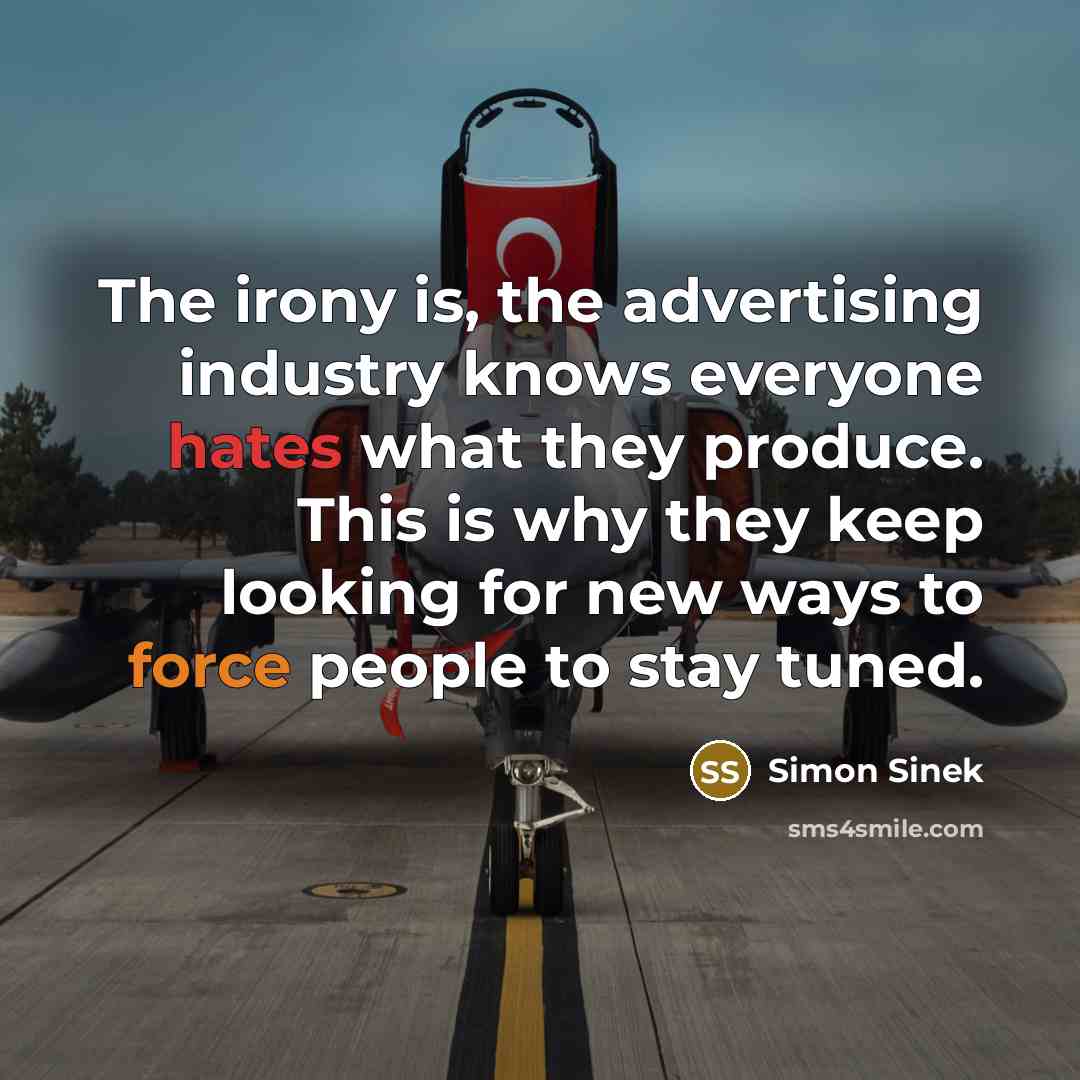 “The irony is, the advertising industry knows everyone hates what…” quote by Simon Sinek