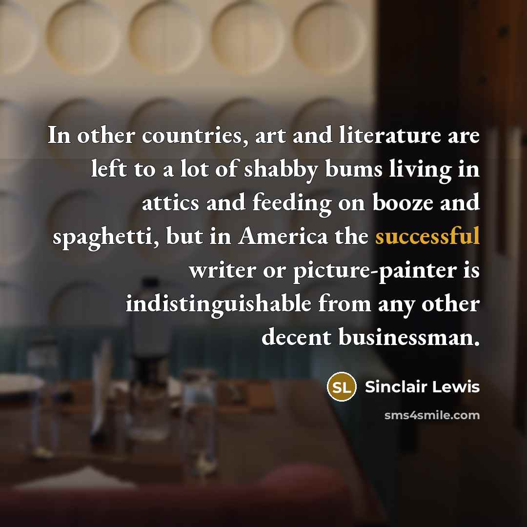 “In other countries, art and literature are left to a…” quote by Sinclair Lewis