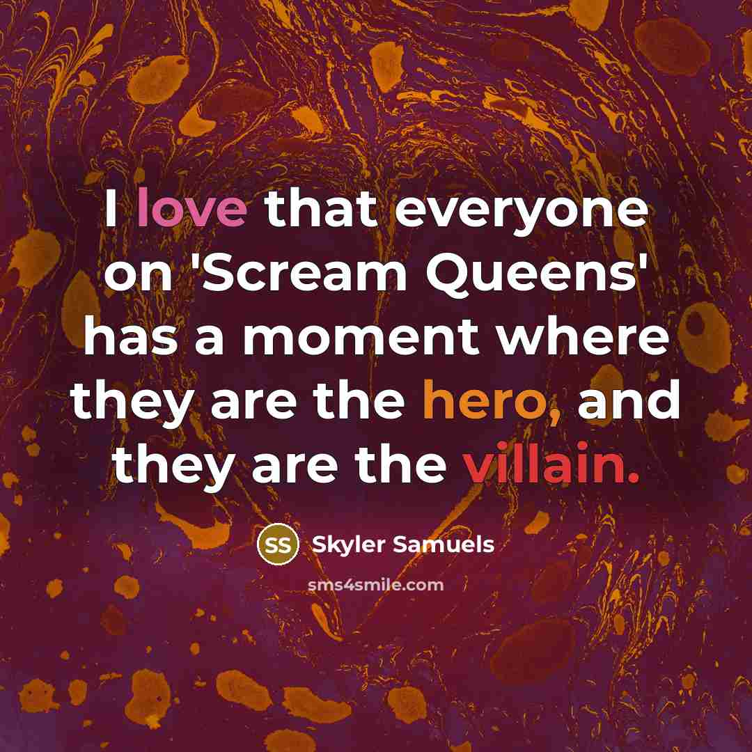 “I love that everyone on 'Scream Queens' has a moment…” quote by Skyler Samuels