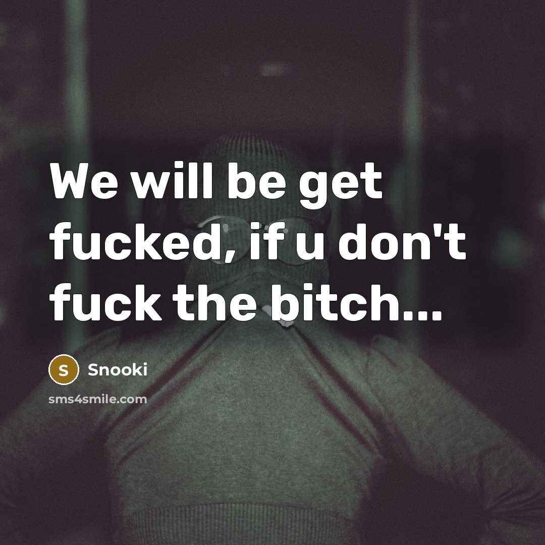“We will be get fucked, if u don't fuck the…” quote by Snooki