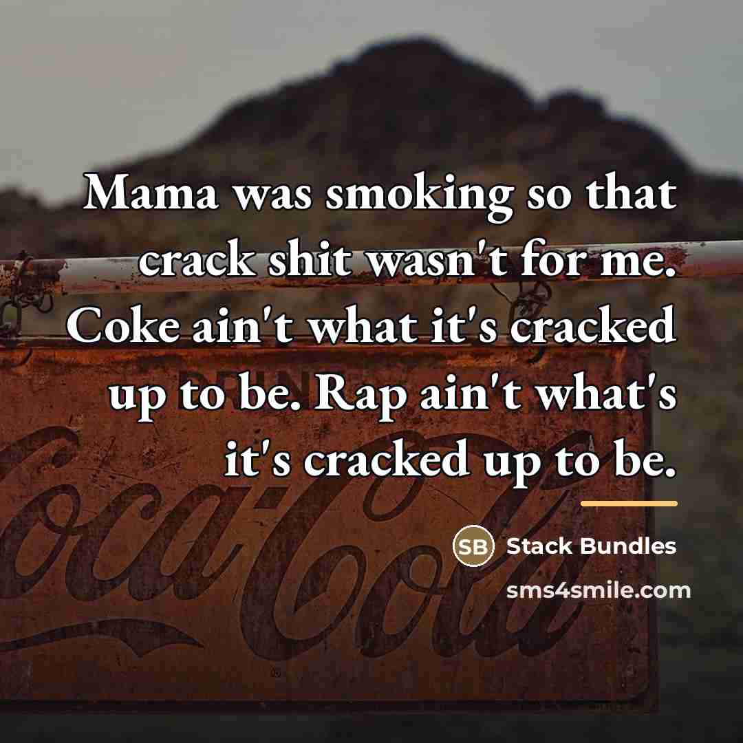 “Mama was smoking so that crack shit wasn't for me.…” quote by Stack Bundles