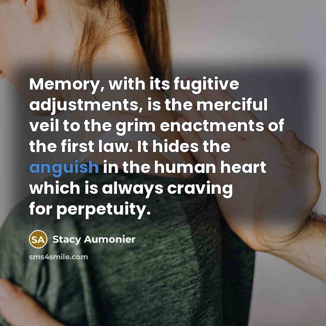 “Memory, with its fugitive adjustments, is the merciful veil to…” quote by Stacy Aumonier