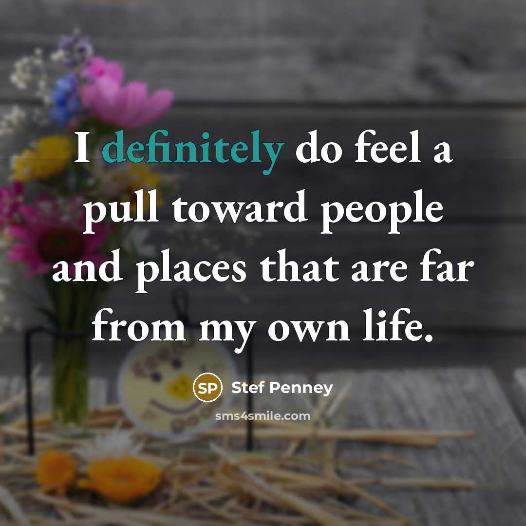 “I definitely do feel a pull toward people and places that are far from my own life.” quote by Stef Penney