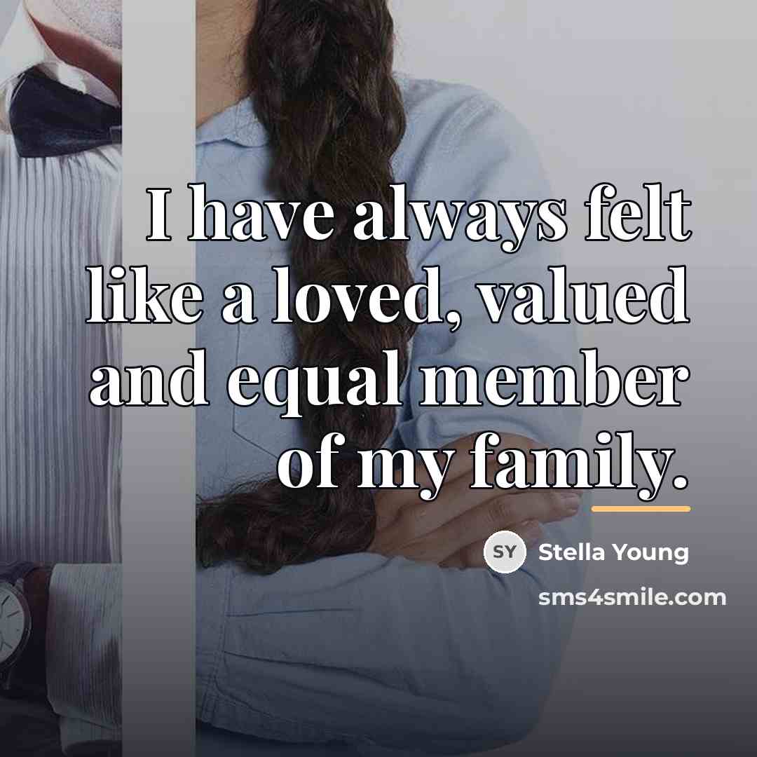 “I have always felt like a loved, valued and equal…” quote by Stella Young