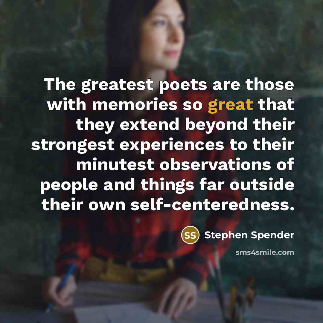 “The greatest poets are those with memories so great that…” quote by Stephen Spender