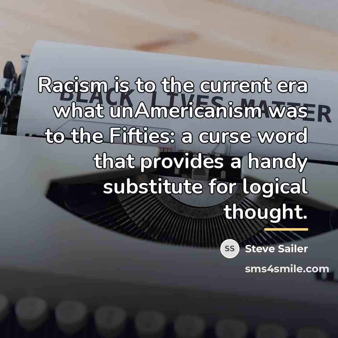 “Racism is to the current era what unAmericanism was to…” quote by Steve Sailer