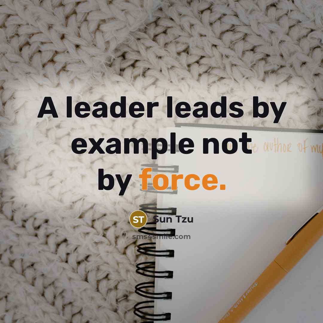 “A leader leads by example not by force.…” quote by Sun Tzu