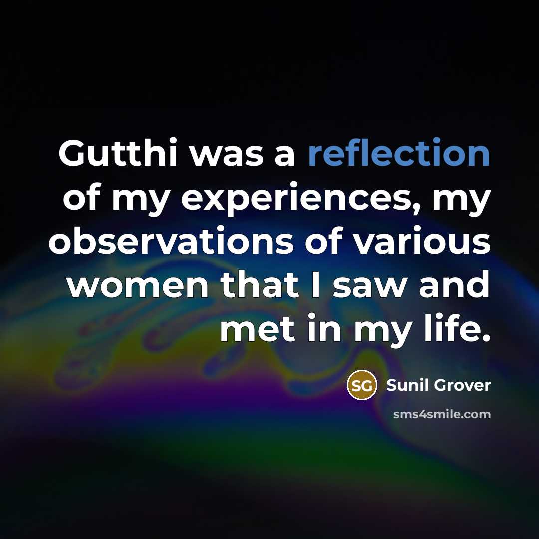 “Gutthi was a reflection of my experiences, my observations of…” quote by Sunil Grover