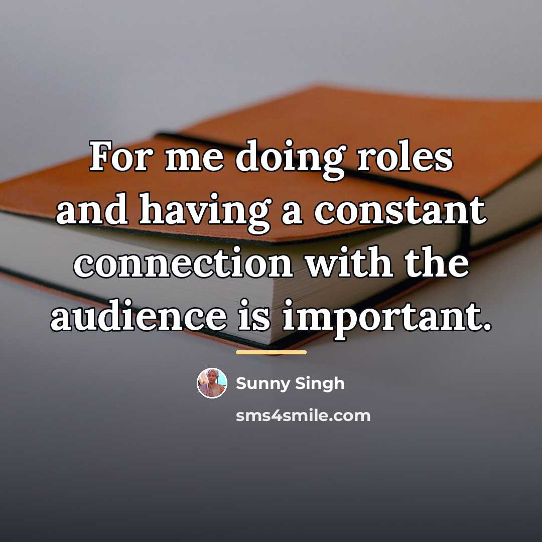 “For me doing roles and having a constant connection with…” quote by Sunny Singh