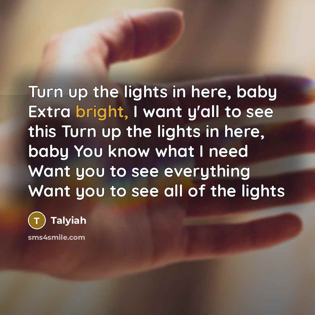 “Turn up the lights in here, baby Extra bright, I…” quote by Talyiah