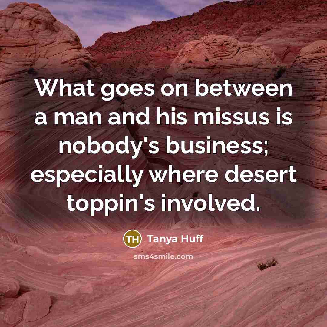 “What goes on between a man and his missus is…” quote by Tanya Huff