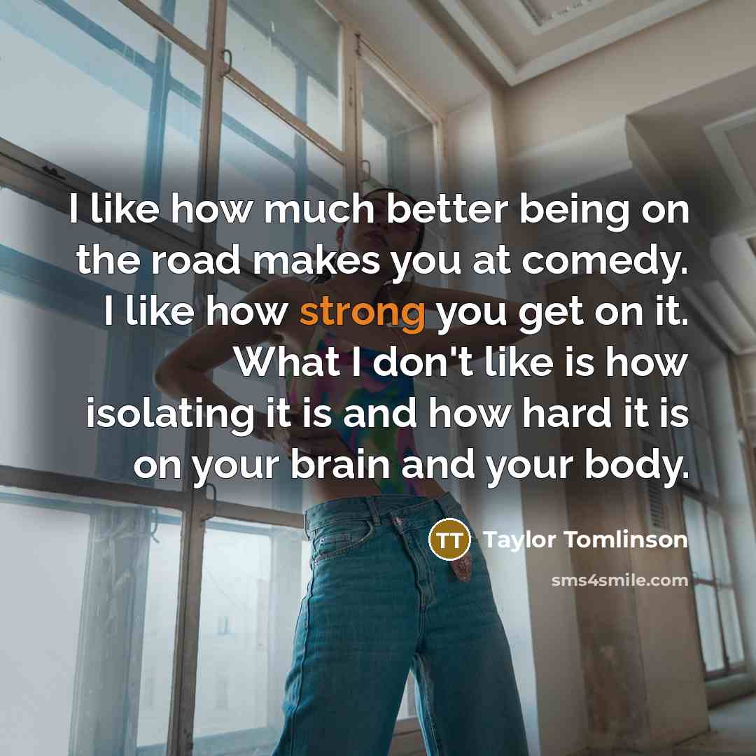 “I like how much better being on the road makes…” quote by Taylor Tomlinson