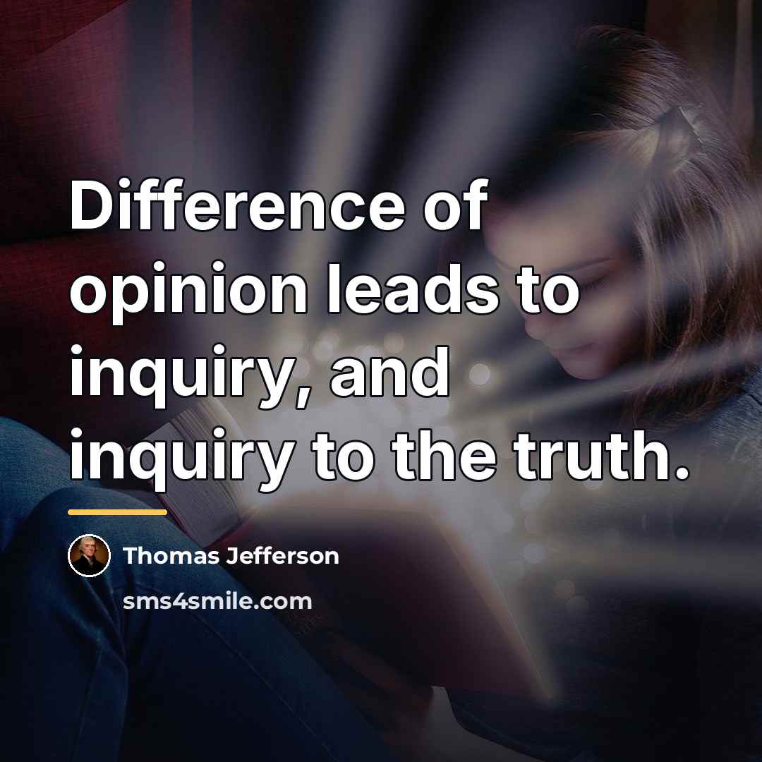 “Difference of opinion leads to inquiry, and inquiry to the…” quote by Thomas Jefferson