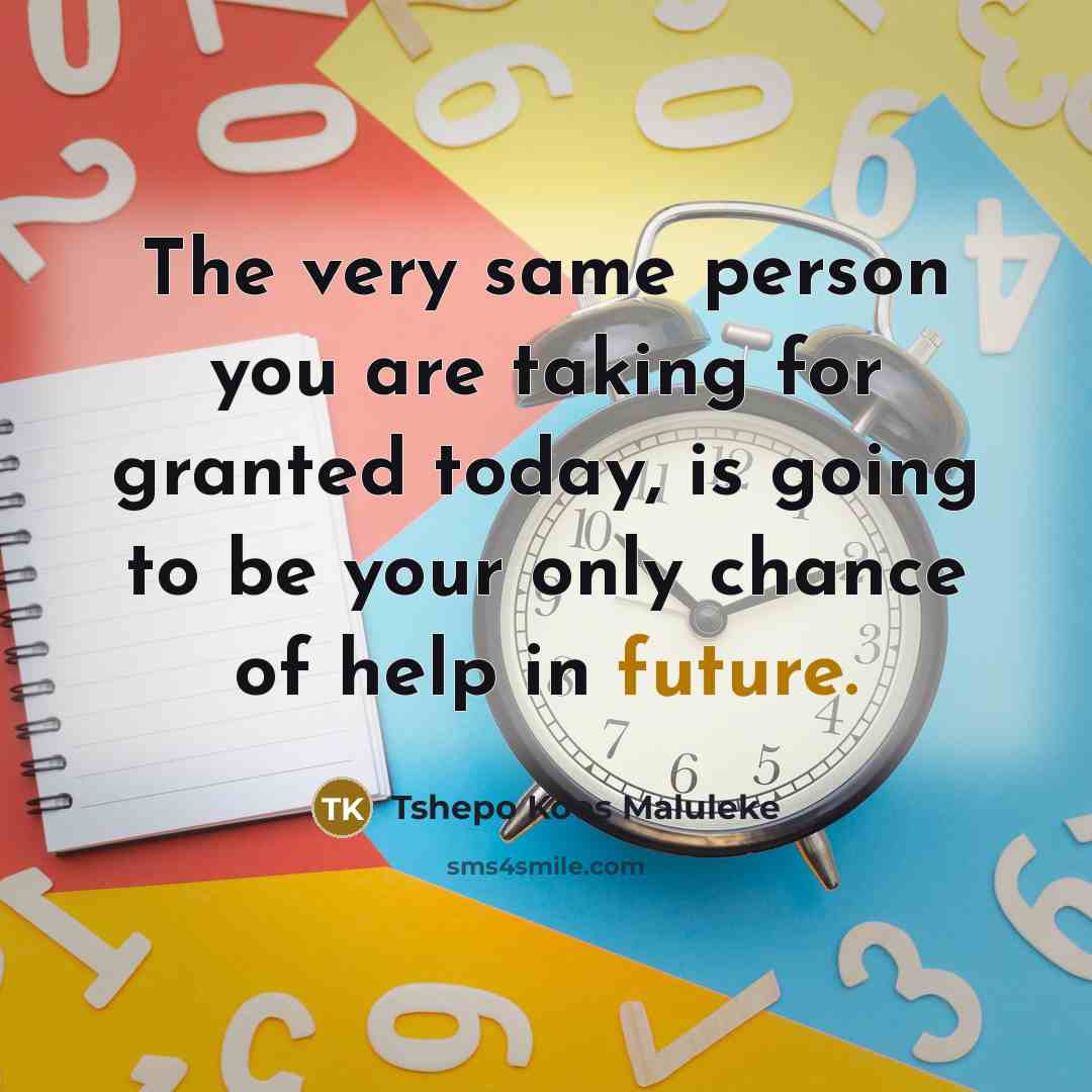 “The very same person you are taking for granted today,…” quote by Tshepo Koos Maluleke