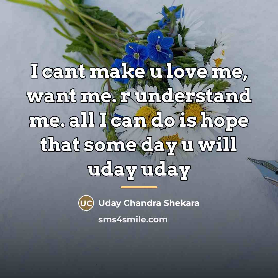 “I cant make u love me, want me. r understand…” quote by Uday Chandra Shekara