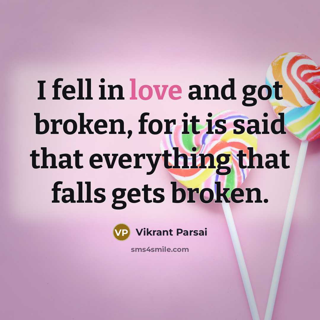 “I fell in love and got broken, for it is…” quote by Vikrant Parsai
