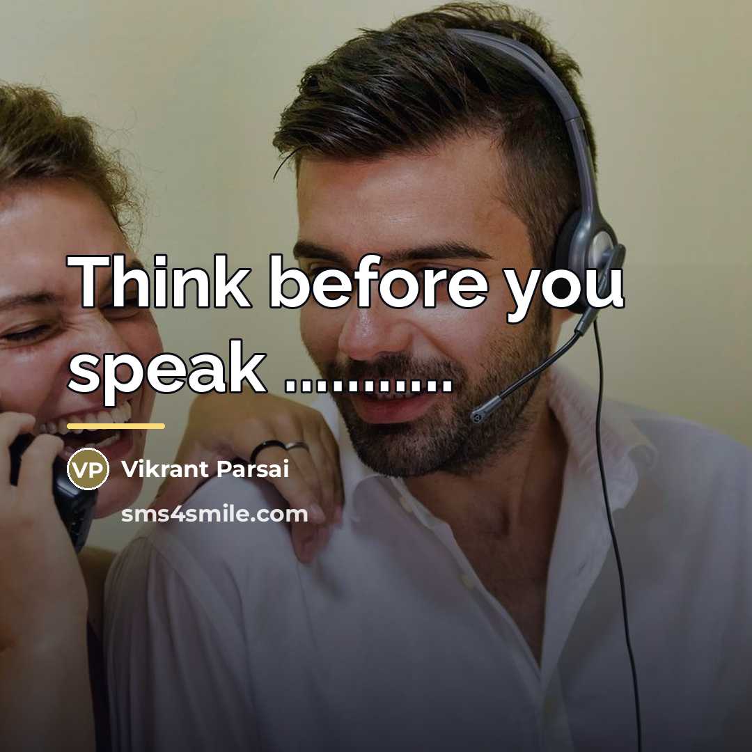 “Think before you speak ...........…” quote by Vikrant Parsai