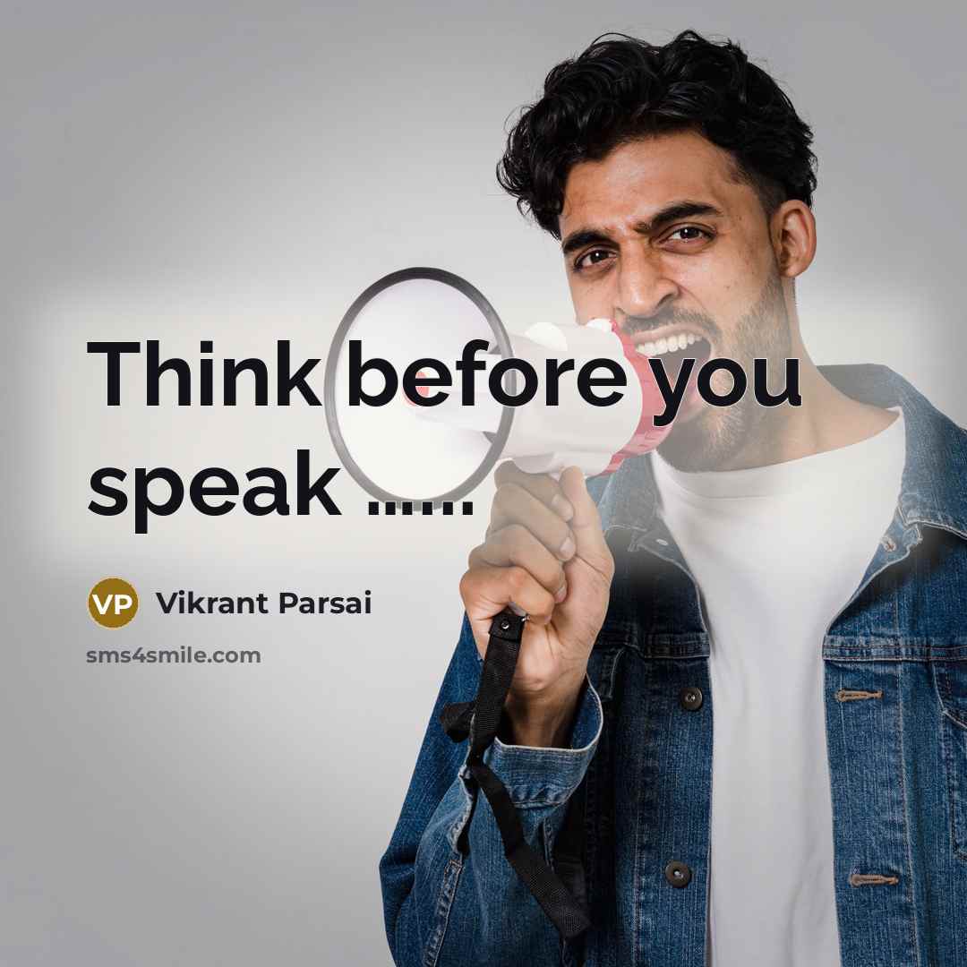 “Think before you speak …...” quote by Vikrant Parsai