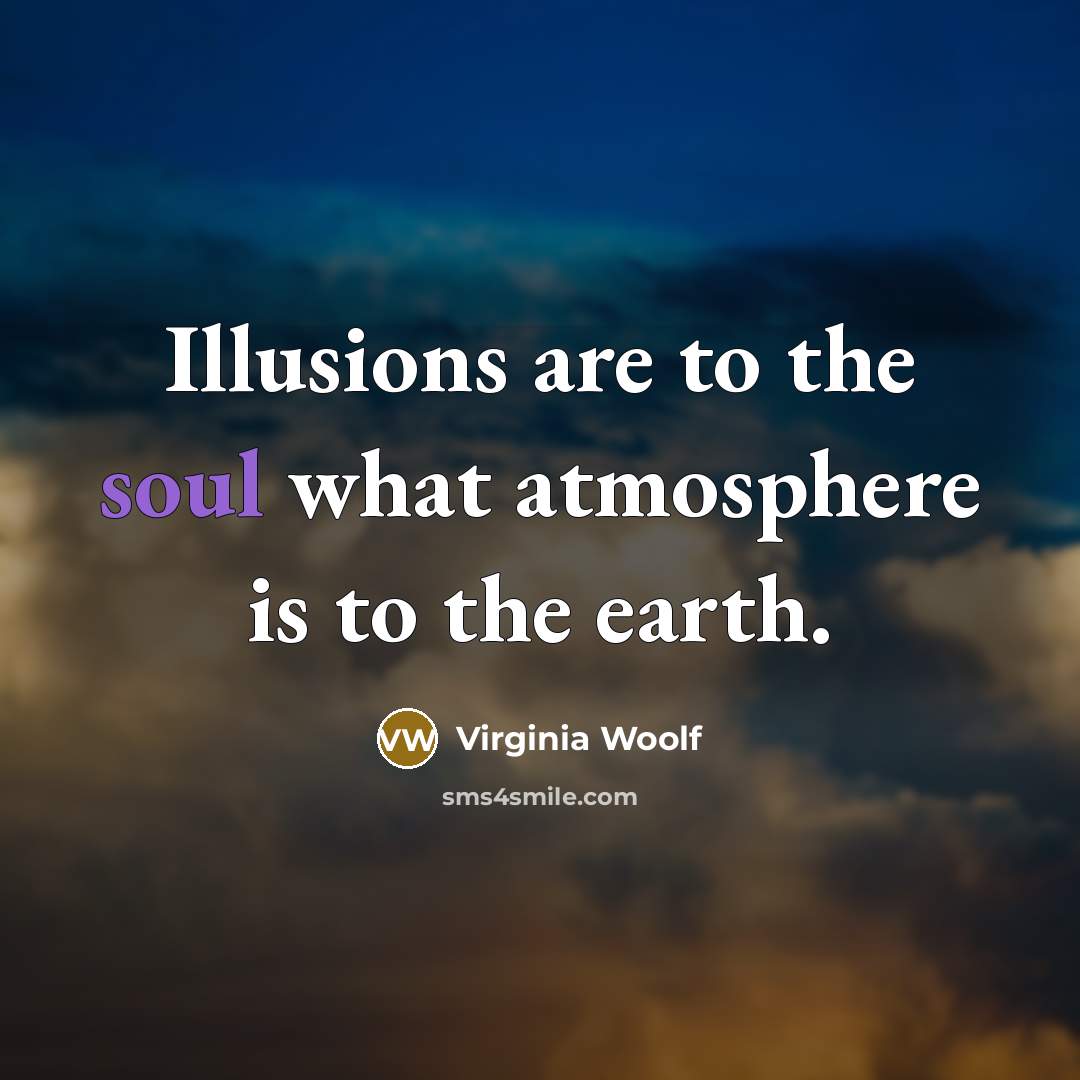 “Illusions are to the soul what atmosphere is to the…” quote by Virginia Woolf