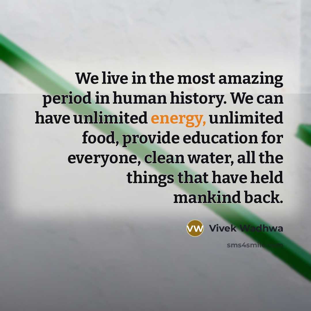 “We live in the most amazing period in human history.…” quote by Vivek Wadhwa