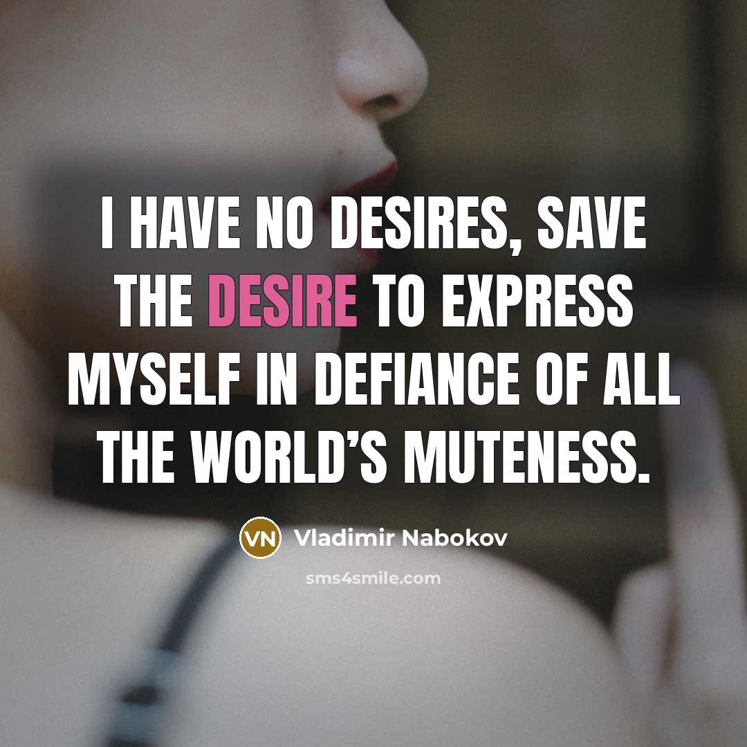 “I have no desires, save the desire to express myself…” quote by Vladimir Nabokov