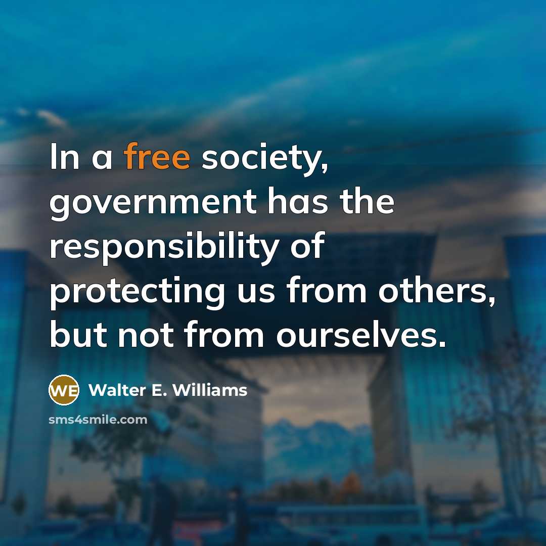“In a free society, government has the responsibility of protecting…” quote by Walter E. Williams
