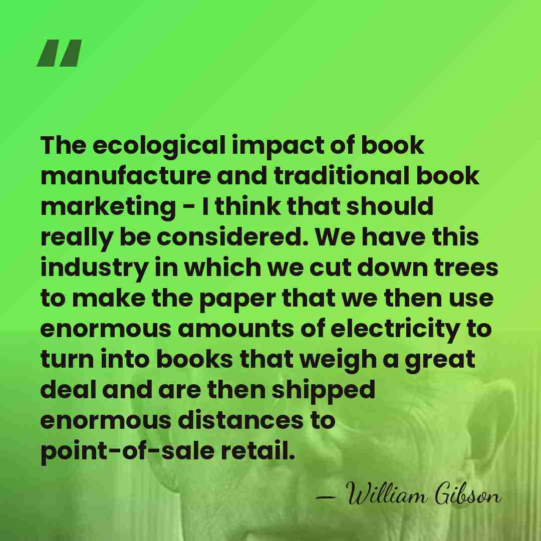 The ecological impact of book manufacture and traditional book marketing - I&hellip; - William Gibson