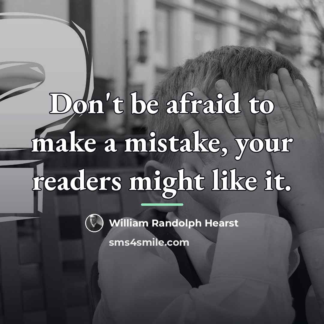 “Don't be afraid to make a mistake, your readers might…” quote by William Randolph Hearst
