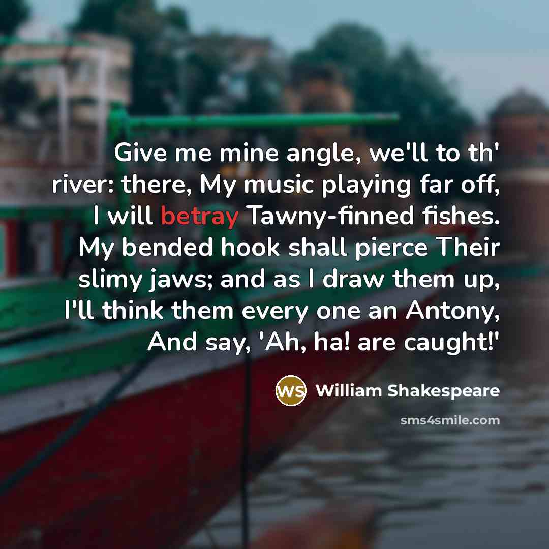 “Give me mine angle, we'll to th' river: there, My…” quote by William Shakespeare