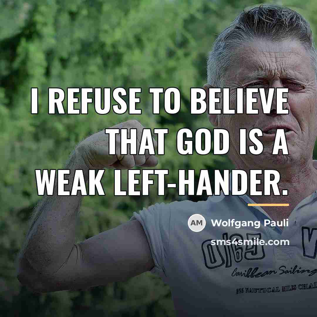 “I refuse to believe that God is a weak left-hander.…” quote by Wolfgang Pauli