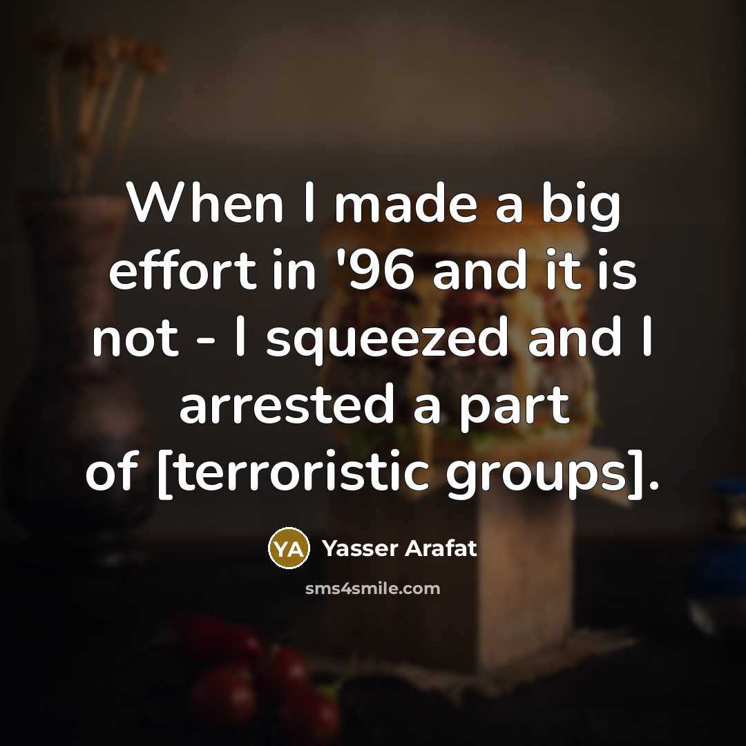 “When I made a big effort in '96 and it…” quote by Yasser Arafat