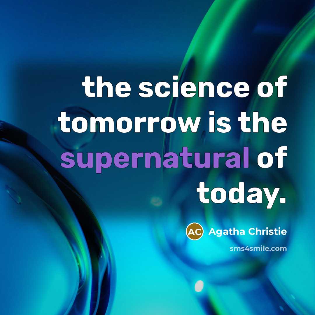 “the science of tomorrow is the supernatural of today.…” quote by Agatha Christie