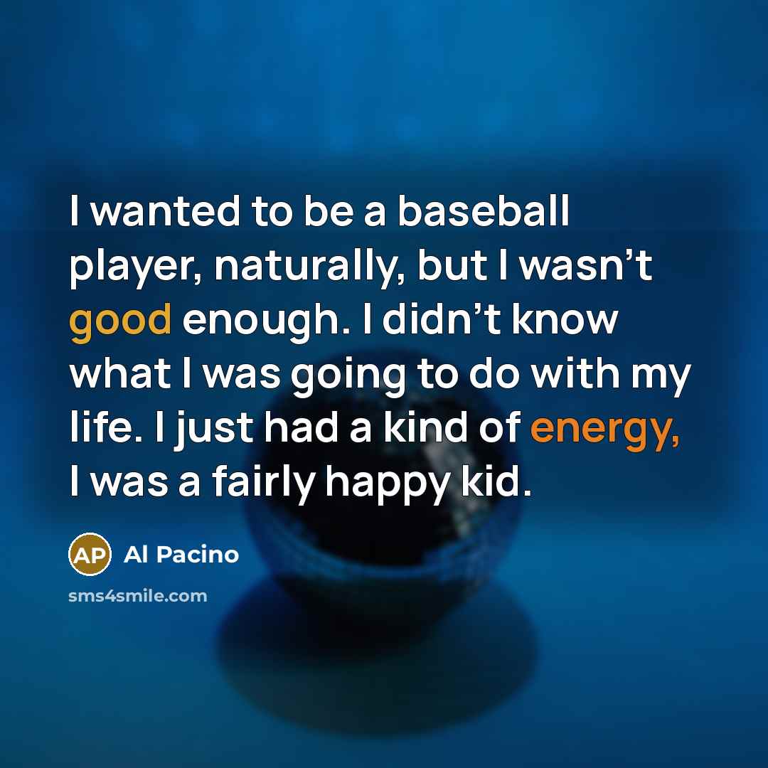 “I wanted to be a baseball player, naturally, but I…” quote by Al Pacino